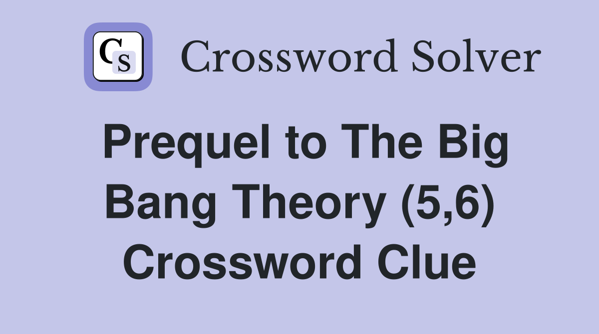 Prequel to The Big Bang Theory (5,6) Crossword Clue Answers